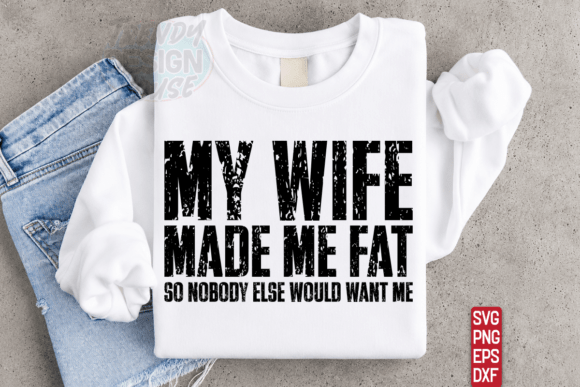 Download My Wife Made Me Fat Png, Sarcastic SVG - Png Collection
