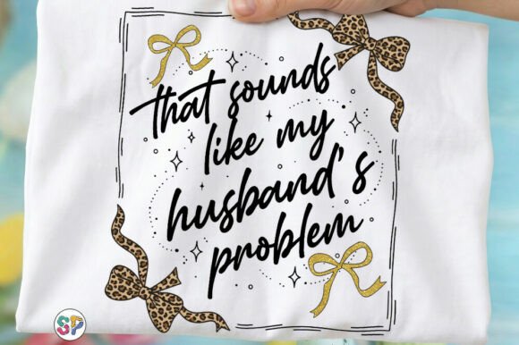 Download My Husbands Problem Funny Wife Shirt Png - Png Collection