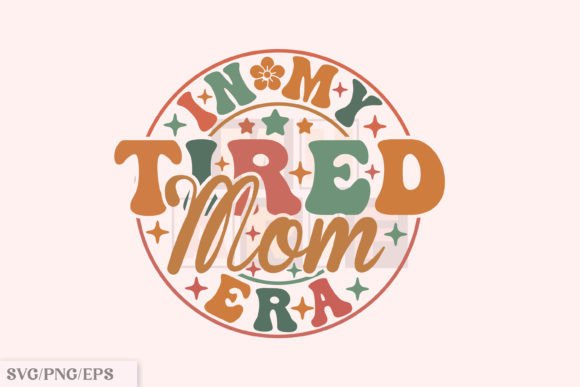 Download Funny Mama PNG, in My Tired Mom Era SVG - Png Collection